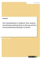 Der Einzelhandel in S�dtirol. Eine Analyse der Kundenzufriedenheit in Bezug auf den Lebensmitteleinzelhandel in Bozen 3668215553 Book Cover