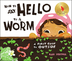 How to Say Hello to a Worm: A First Guide to Outside 0593226798 Book Cover