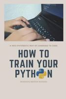 How to Train Your Python: A Hilarious Way of Learn How to Code in Python. 1721591869 Book Cover