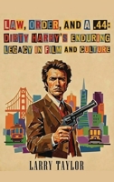 Law, Order, and a .44: Dirty Harry’s Enduring Legacy in Film and Culture B0GPQR9YJ6 Book Cover