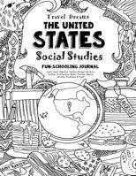 Travel Dreams United States - Social Studies Fun-Schooling Journal: Learn about American Culture through the Arts, Fashion, Architecture, Music, ... & Food! 1724643304 Book Cover