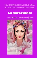 La sororidad: Un Pacto Entre Mujeres 1948150581 Book Cover