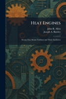 Heat Engines: Steam, Gas, Steam Turbines and Their Auxilaries 1025702824 Book Cover