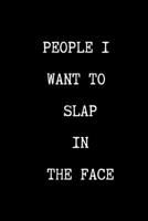 People I Want To Slap In The Face: Sarcastic Humor Blank 6"x9" 120 Pg Lined Journal Notebook Funny Gag Gifts for Home Friend or Office Journal 1706234678 Book Cover