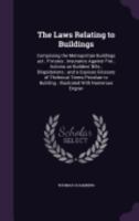 The laws relating to buildings: comprising the metropolitan buildings act; fixtures; insurance against fire; actions on builders' bills; dilapidations; and a copious glossary of thchnical terms peculi 9354505511 Book Cover