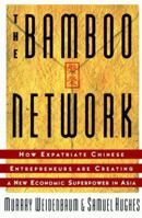 Bamboo Network: How Expatriate Chinese Entrepreneurs Are Creating a New Economic Superpower in Asia 068482289X Book Cover