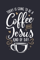Today is Going To Be a Coffee and Jesus Kind of Day: Coffee Lined Notebook, Journal, Organizer, Diary, Composition Notebook, Gifts for Coffee Lovers 1676570853 Book Cover