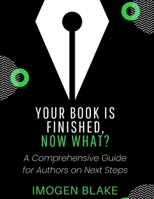 Your Book Is Finished, Now What? A Comprehensive Guide for Authors on Next Steps B0FMPV9YNB Book Cover