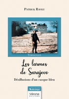 Les larmes de Sarajevo: Désillusions d'un casque bleu B0DQKP2SDF Book Cover