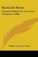 Skotlands Rimur: Icelandic Ballads On The Gowrie Conspiracy (1908) 1164854763 Book Cover