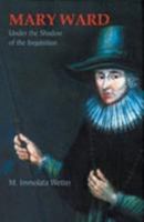 Mary Ward Under The Shadow Of The Inquisition 1630 1637 0904717283 Book Cover