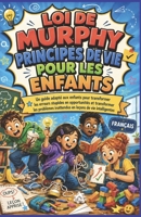 LOI DE MURPHY PRINCIPES DE VIE POUR LES ENFANTS: Un guide adapté aux enfants pour transformer les erreurs stupides en opportunités et transformer les ... leçons de vie intelligentes (French Edition) B0H34BS3RV Book Cover