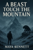 A BEAST TOUCH THE MOUNTAIN MOVIE GUIDE: Unmasking the Legend: Behind the Story, Cast, and Legacy of A Beast Touch the Mountain B0FQ2HMNL9 Book Cover