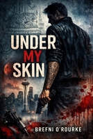 UNDER My SKIN: A Brefniverse Noir Thriller B0GNHQ43NG Book Cover