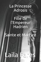 La Princesse Adrosis Fille de l’Empereur Hadrien Sainte et Martyre (French Edition) 1696299896 Book Cover