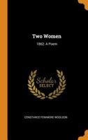Two Women, 1862: A Poem 1542939453 Book Cover