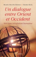 Un dialogue entre Orient et Occident: Vers une révolution humaine (French Edition) 2296117767 Book Cover