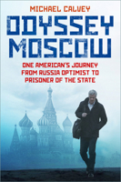 Odyssey Moscow: One American's Journey from Russia Optimist to Prisoner of the State 1803997303 Book Cover