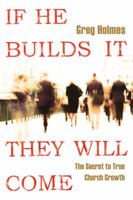 If He Builds It, They Will Come: The Secret to True Growth Church 0768425085 Book Cover