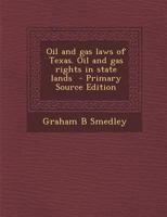 Oil and Gas Laws of Texas. Oil and Gas Rights in State Lands - Primary Source Edition 1295827484 Book Cover