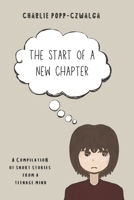 The Start of a New Chapter: A compilation of short stories from a teenage mind B0F9JMX6FS Book Cover