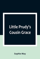 Little Prudy's Cousin Grace 1517589045 Book Cover