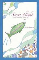 Secret Flight: Poems Inspired by Nature 1512310948 Book Cover