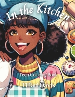 In the Kitchen: Teen Coloring Book B0CQYTYM21 Book Cover