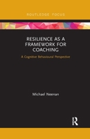 Resilience as a Framework for Coaching: A Cognitive Behavioural Perspective 0367606992 Book Cover