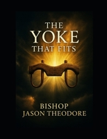 The Yoke that Fits: Embracing Godly Burdens that Bring Rest B0FPGNYLLX Book Cover