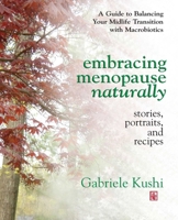 Embracing Menopause Naturally: Stories, Portraits, and Recipes 075700296X Book Cover