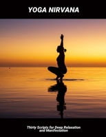 Yoga Nirvana: Thirty Scripts For Deep Relaxation And Manifestation B0FQ3L21TJ Book Cover