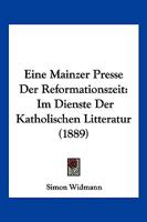 Eine Mainzer Presse Der Reformationszeit Im Dienste Der Katholischen Litteratur 1168362229 Book Cover