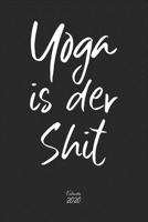 Yoga is der Shit Kalender 2020: Lustiger Yoga Spruch Wochenplaner Planer Terminkalender als Geschenk zum Muttertag Geburtstag für Fitness Yogalehrer ... 110 Seiten für das Jahr 2020 (German Edition) 1697378145 Book Cover