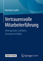 Vertrauensvolle Mitarbeiterführung: Hintergründe, Leitfäden, Lösungsvorschläge 3658230754 Book Cover