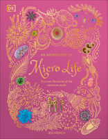 An Anthology of Micro Life: Discover the Stories of the Miniature World (DK Children's Anthologies) B0G7C1X9RL Book Cover