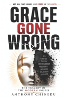 Grace Gone Wrong: The Tragedy of the Modern Gospel B0FL7KTT4B Book Cover