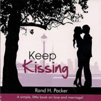 Keep Kissing: A Simple, Little Book about Love and Marriage 061538840X Book Cover