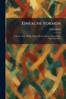 Einfache Formen: Legende, Sage, Mythe, Rätsel, Spruch, Kasus, Memorabile, Märchen, Witz (German Edition) 1025627377 Book Cover