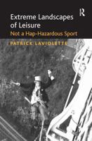 Extreme Landscapes of Leisure: Not a Hap-Hazardous Sport 1138270873 Book Cover