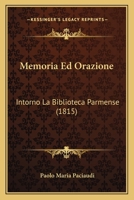 Memoria Ed Orazione: Intorno La Biblioteca Parmense 1160747180 Book Cover