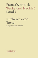 Franz Overbeck: Werke Und Nachlass: Band 5: Kirchenlexicon. Texte. Ausgewahlte Artikel J Z 3476009661 Book Cover