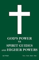 God's Power Vs Spirit Guides and Higher Powers: Same 1442151706 Book Cover