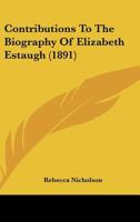 Contributions To The Biography Of Elizabeth Estaugh 1166427080 Book Cover