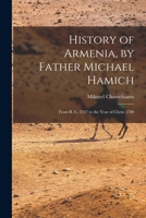 History of Armenia, by Father Michael Hamich; From B. C. 2247 to the Year of Christ 1780 1016387148 Book Cover