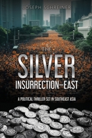 The Silver Insurrection – East: A Political Thriller Set in Southeast Asia B0DYWCJXQF Book Cover