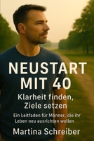 Neustart mit 40: Klarheit finden, Ziele setzen: Ein Leitfaden für Männer, die ihr Leben neu ausrichten wollen (German Edition) B0FB9BR97K Book Cover