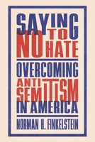 Saying No to Hate: Overcoming Antisemitism in America 082761523X Book Cover
