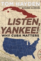 Listen, Yankee!: Why Cuba Matters 1609807227 Book Cover