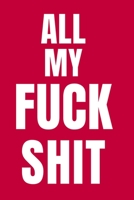 All My Fuck Shit: Sobriety Lined Journal Sober Book Notebook Treatment For Addicts Paperback 6 x 9 Inch Gifts For Men Women Suffer Alcoholism Drug ... Stop Drinking Alcohol To Recovery Your Health 1675808279 Book Cover